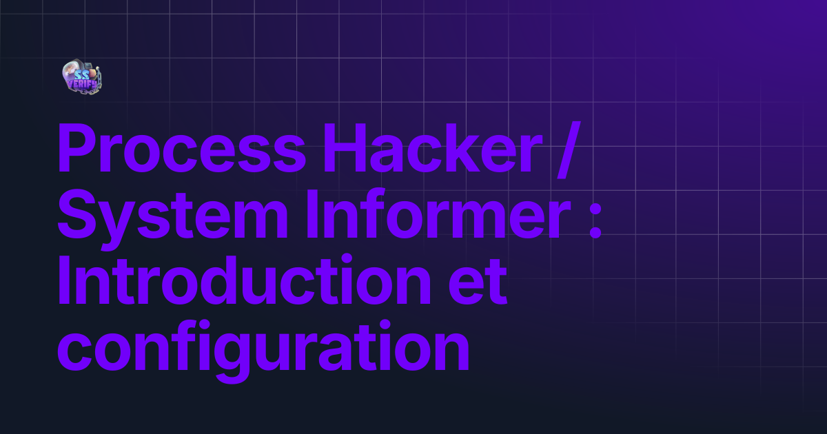 Process Hacker / System Informer : Introduction et configuration ...